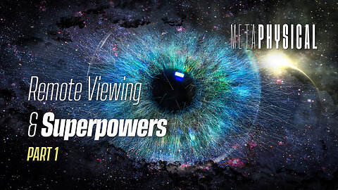 Remote Viewing & Superpowers: Part 1 [Metaphysical]