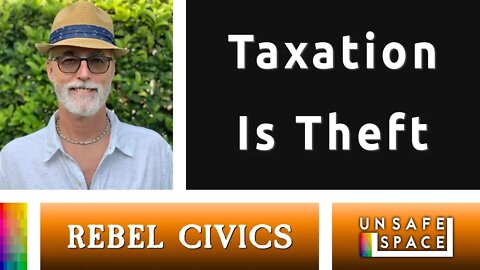 [Rebel Civics] Taxation Is Theft