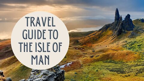 Discovering the Hidden Gems of Isle of Man: A Comprehensive Travel Guide