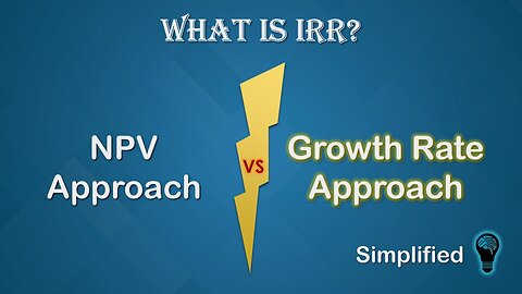 IRR Simplified - Part 2 | Growth Rate VS NPV Approach
