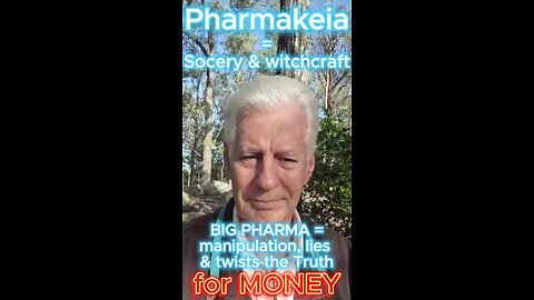 Pharmakeia = sorcery and witchcraft = BIG PHARMA