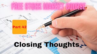 Free Stock Market Course Part 42: Closing Thoughts