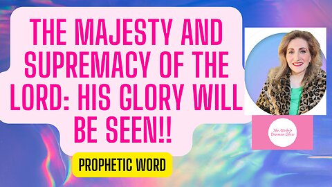The Majesty and Supremacy of the Lord: His Glory Will be Seen!!