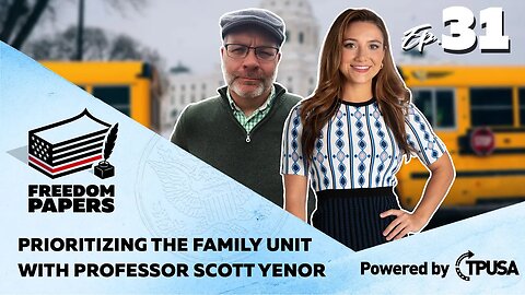 Prioritizing the Family Unit with Professor Scott Yenor - [Freedom Papers Ep. 31]