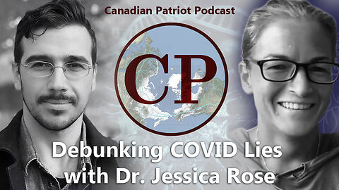 Canadian Patriot Podcast: Debunking COVID Lies with Dr. Jessica Rose
