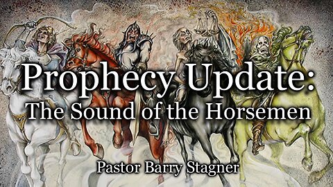 Prophecy Update: The Sound of the Horsemen