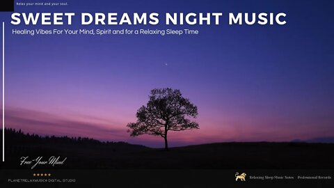 Sweet Dreams Night Music Relaxing Music Gorgeous Music for a Peaceful Sleep.