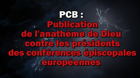 PCB : Publication de l'anathème de Dieu contre les présidents des conférences épiscopales européennes