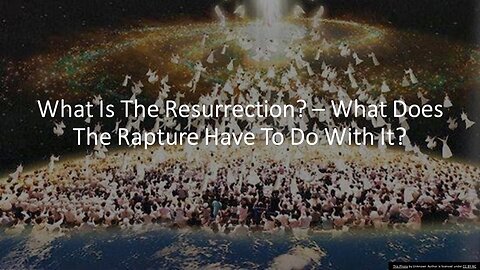 What is the Resurrection? - What Does The Rapture Have To Do With The Resurrection?