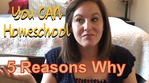 5 Reasons Why You CAN Homeschool / Homeschool Encouragement/ Homeschool for beginners/