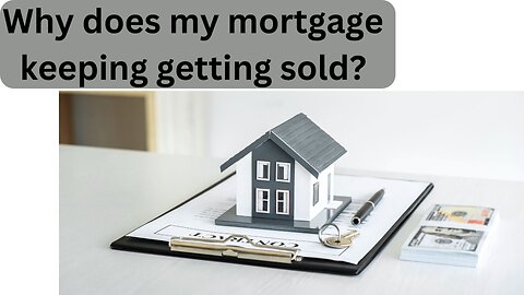 Why does my mortgage keeping getting sold?