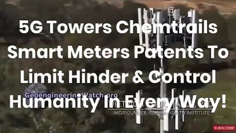 5G Towers Chemtrails Smart meters Patents To Limit Hinder & Control Humanity In Every Way!