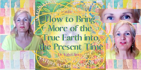 How to Bring More of the True Earth into the Present Time