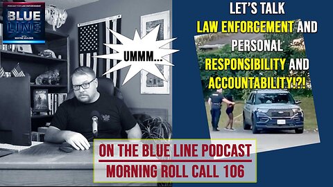 Let’s talk Law Enforcement and PERSONAL RESPONSIBILITY and ACCOUNTABILITY! | MRC106