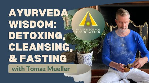 AYURVEDA WISDOM: DETOXING, CLEANSING & FASTING WITH TOMAZ MUELLER