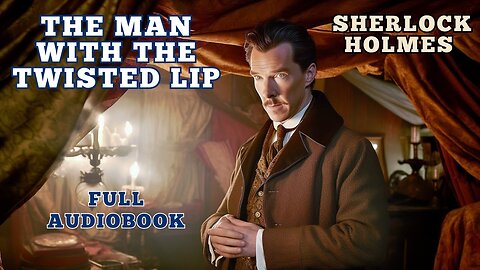 The Man With The Twisted Lip - Sherlock Holmes Audiobooks - The Adventures of Sherlock Holmes