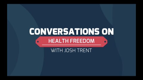 Conversations On Health Freedom with Josh Trent