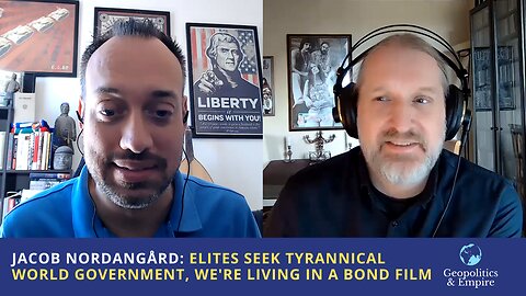 Jacob Nordangård: Elites Seek Tyrannical World Government, We're Living In A Bond Movie