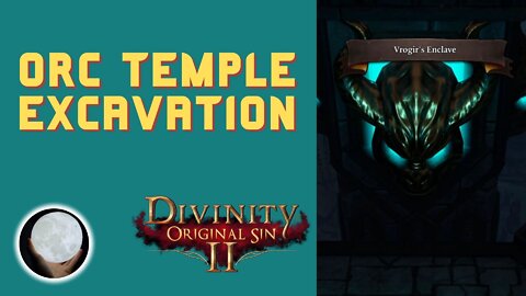Orc Temple Excavation - A Patient Gamer Plays...Divinity Original Sin II: Part 59
