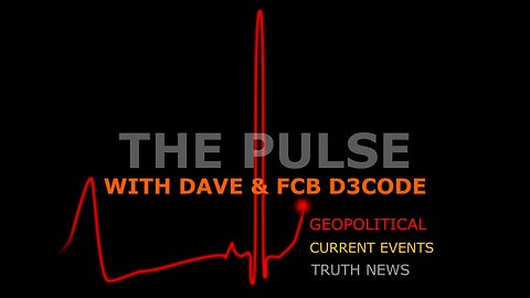 The Pulse With Dave & FCB D3Code #018: Current Events Through The Anon's Lens
