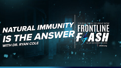 Frontline Flash™ Ep. 1014: Natural Immunity Is The Answer featuring Dr. Ryan Cole