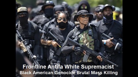 Frontline Antifa White Supremacist Black American Genocide And Brutal Mass Killing