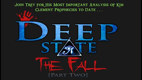 DEEP STATE: THE FALL PT. 2- Kim Clement Prophecies- TREY SMITH 11 8 2023