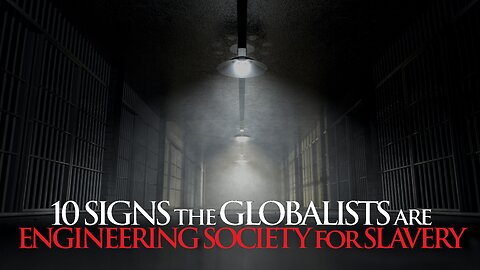 10 Signs The Globalists Are Engineering Society For Slavery