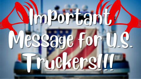 Important Message To U.S. Truckers Planning A Convoy To DC - GO TO THE SOUTHERN BORDER INSTEAD!