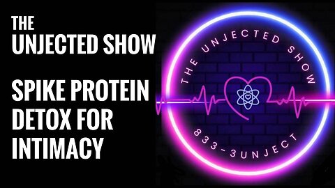 Spike Protein Detox for Better Intimacy - The Unjected Show