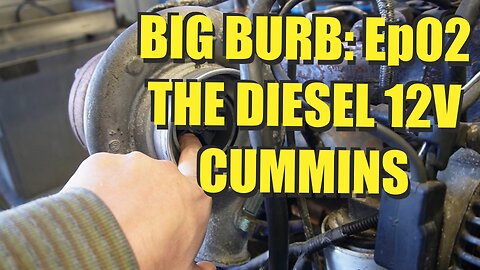 Why the Diesel 12 Valve Cummins? - Big Burb | Ep02