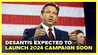 DeSantis Expected to Launch 2024 Campaign Soon