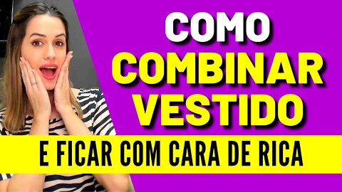 Como Combinar Vestido e Ficar Com Cara de Rica