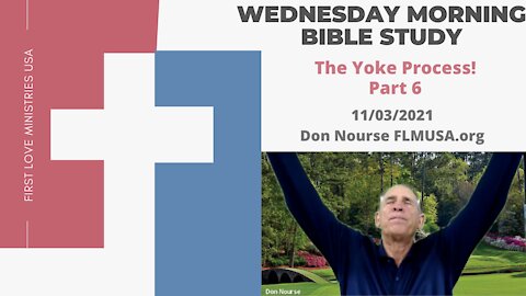 The Yoke Process! Part 6 - Bible Study | Don Nourse - FLMUSA 11/03/2021