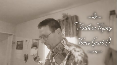 Faith in Trying Times (part 1)