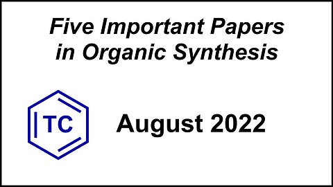 Five Important Papers in Organic Synthesis (August 2022)