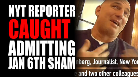 NYT Reporter CAUGHT Admitting Jan 6th Sham