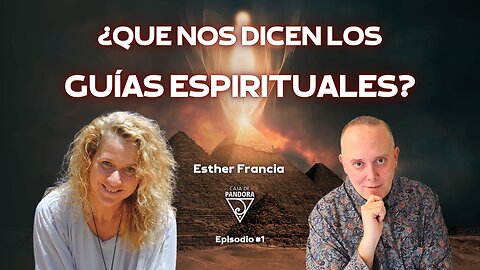 QUE NOS DICEN LOS GUÍAS ESPIRITUALES Con Esther Francia