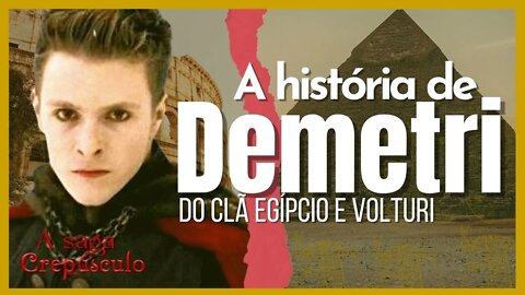 A Saga Crepúsculo: A história completa de Demetri - Guarda Volturi e Ex-Clã Egípcio