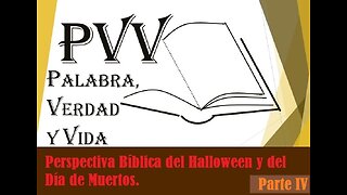 PVV: Halloween y Día de Muertos (4ªParte), ¿Qué dice la Biblia de estos temas? (2)