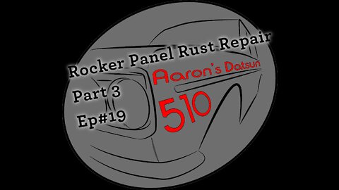 Datsun 510 Rocker Panel Rust Repair (Pt 3) (Ep# 19)