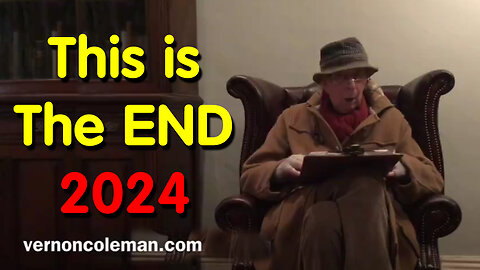 Dr. Vernon Coleman WARNING "This is the END 2024"