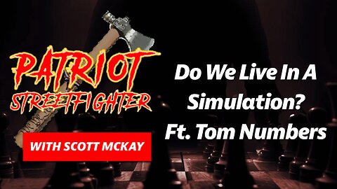 5.19.23 Patriot Streetfighter, with Tom Numbers, on 'Do We Live in a Simulation'?