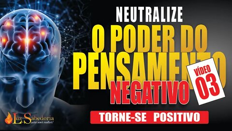 Pensamento Positivo: Como neutralizar o poder do pensamento negativo 03