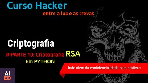 CURSO HACKER - CRIPTOGRAFIA ASSIMÉTRICA Parte 10 - RSA COM PYTHON