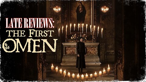 LATE REVIEWS: 'THE FIRST OMEN' (2024)