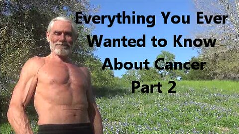 Everything You Ever Wanted to Know About Cancer - Part 2