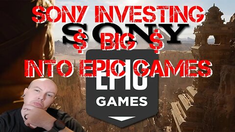 Sony Investing HUGE Into Epic Games