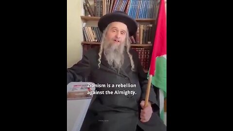 JEWISH RABBI: ''ZIONISM IS A REBELLION AGAINST THE ALMIGHTY, RETURN THE LAND TO THE PALESTINIANS''