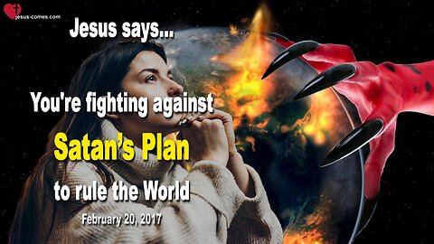 Rhema March 26, 2023 ❤️ Jesus says... You are fighting against Satan’s Plan to rule the World